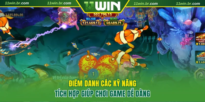 Bắn Cá Nổ Hũ 11WIN - Giải Trí Vui Nhận Phần Thưởng Khủng 4 Điểm danh các kỹ năng tích hợp giúp chơi game dễ dàng
