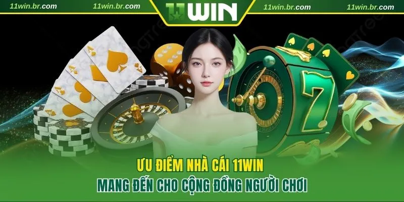 11WIN NURAVY – Nhà Cái Uy Tín, Nổ Hũ Đỉnh, Rút Tiền Tức Thì 9 Ưu điểm nhà cái 11WIN đang sở hữu