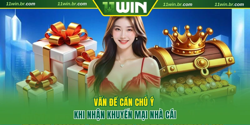 Khuyến Mãi 11WIN 3 Vấn đề cần chú ý khi nhận khuyến mại nhà cái