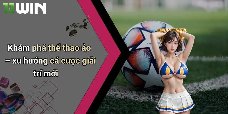 Khám phá thể thao ảo – xu hướng cá cược giải trí mới